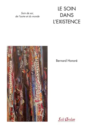 Le soin dans l'existence : soin de soi, de l'autre et du monde