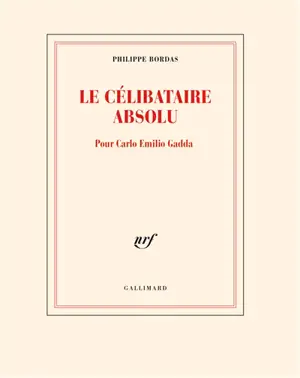 Le célibataire absolu : pour Carlo Emilio Gadda