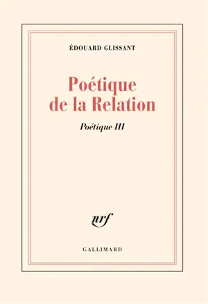 Poétique. Vol. 3. Poétique de la relation