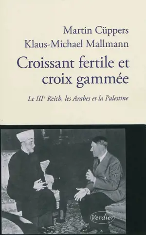 Croissant fertile et croix gammée : le IIIe Reich, les Arabes et la Palestine