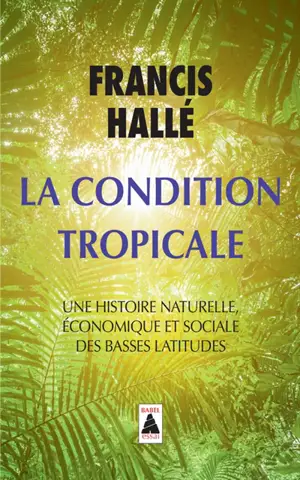 La condition tropicale : une histoire naturelle, économique et sociale des basses latitudes