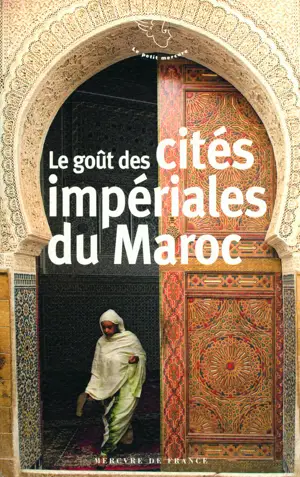 LE GOUT DES CITES IMPERIALES DU MAROC FES MARRAKECH MEKNES