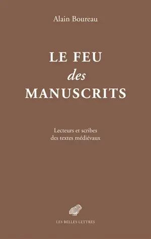 Le feu des manuscrits : lecteurs et scribes des textes médiévaux