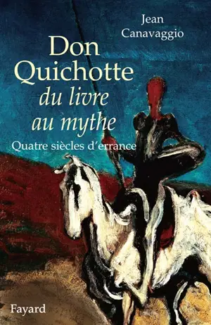 Don Quichotte, du livre au mythe : quatre siècles d'errance