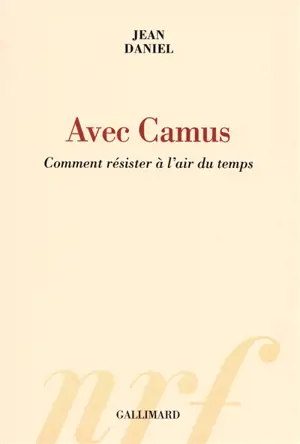 Avec Camus : comment résister à l'air du temps