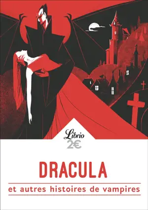 Dracula : et autres histoires de vampires : de Goethe à Lovecraft, huit histoires de vampires