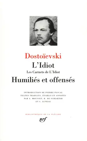 L'idiot. Les carnets de L'idiot. Humiliés et offensés
