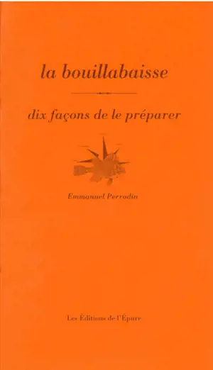 La bouillabaisse : dix façons de la préparer