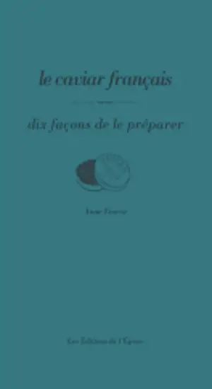 Le caviar français : dix façons de le préparer