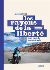 Les rayons de la liberté : mon tour du monde à vélo