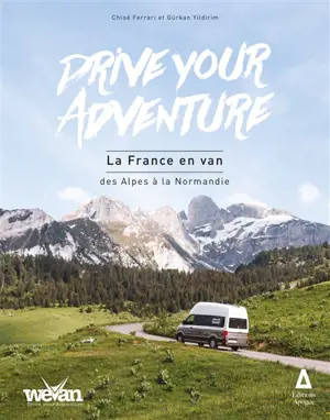 Drive your adventure. La France en van : des Alpes à la Normandie