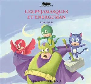 Les Pyjamasques. Vol. 17. Les Pyjamasques et Energuman
