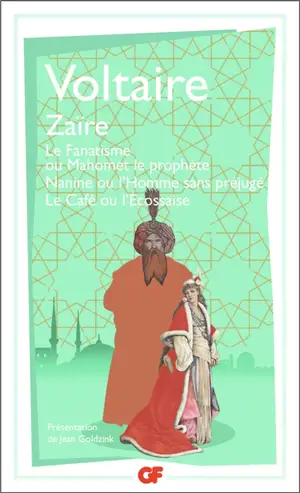Zaïre. Le fanatisme ou Mahomet le prophète. Nanine ou L'homme sans préjugé