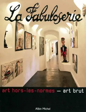 La Fabuloserie : art hors-les-normes, art brut
