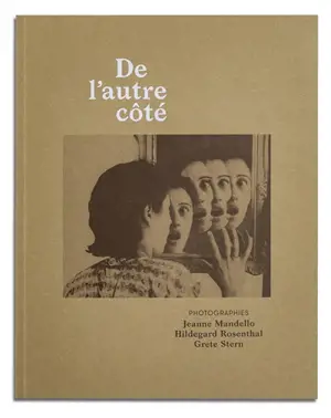 De l'autre côté : photographies Jeanne Mandello, Hildegard Rosenthal et Grete Stern