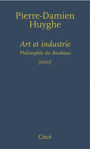 Art et industrie : philosophie du Bauhaus : essai