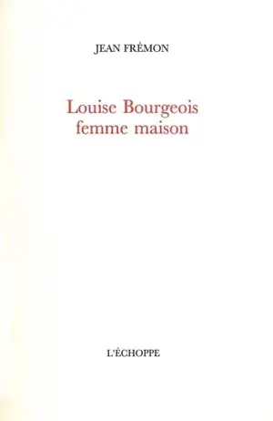 Louise Bourgeois femme maison