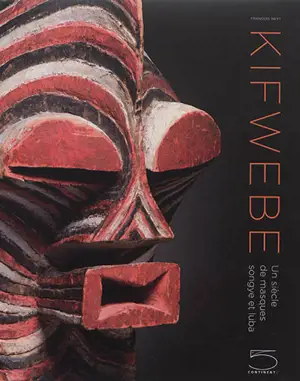 Kifwebe : un siècle de masques songye et luba