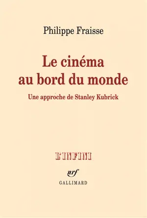 Le cinéma au bord du monde : une approche de Stanley Kubrick