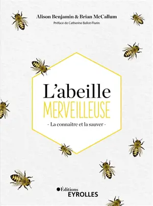 L'abeille merveilleuse : la connaître et la sauver