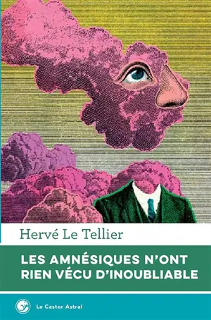 Les amnésiques n'ont rien vécu d'inoubliable ou Mille réponses à la question A quoi tu penses ?