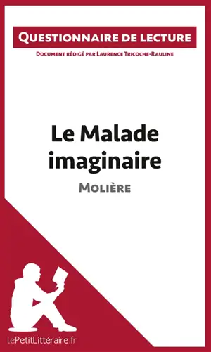 Le Malade imaginaire de Molière : Questionnaire de lecture