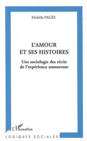 L'amour et ses histoires : une sociologie des récits de l'expérience amoureuse