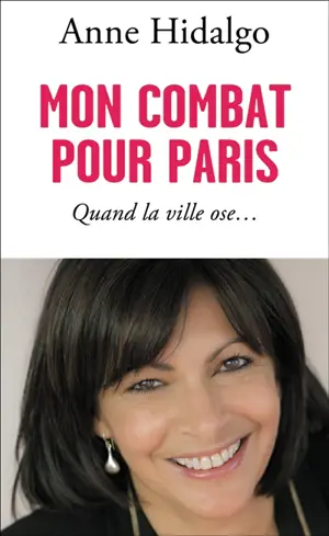 Mon combat pour Paris : quand la ville ose...