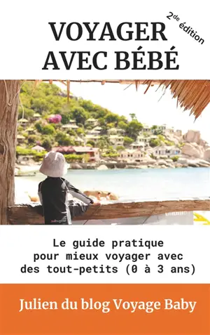 Voyager avec bébé : Le guide pratique pour mieux voyager avec des tout-petits (0 à 3 ans)