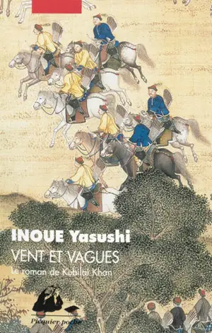 Vent et vagues : le roman de Kubilai Khan