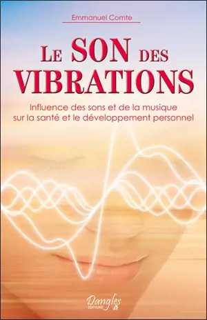 Le son des vibrations : influence des sons et de la musique sur la santé et le développement personnel