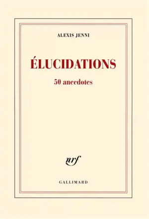 Elucidations : 50 anecdotes