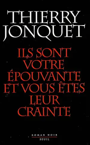 Ils sont votre épouvante et vous êtes leur crainte : roman noir