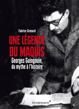 Une légende du maquis : Georges Guingouin, du mythe à l'histoire