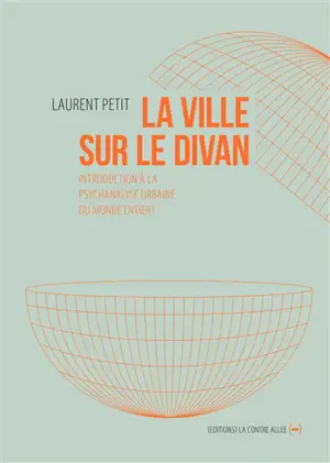 La ville sur le divan : introduction à la psychanalyse urbaine du monde entier !