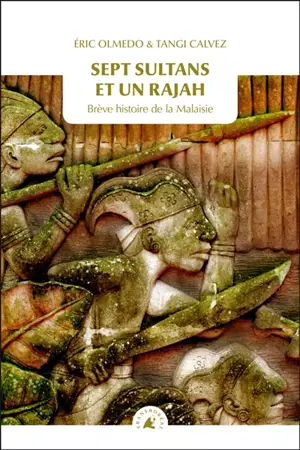 Sept sultans et un rajah : brève histoire de la Malaisie