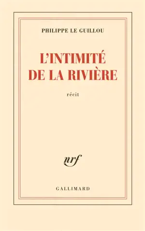 L'intimité de la rivière : récit