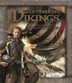 Le monde des Vikings : explorateurs et aventuriers des mers