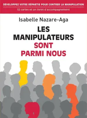 Les manipulateurs sont parmi nous : développez votre répartie pour contrer la manipulation : 52 cartes et un livret d'accompagnement
