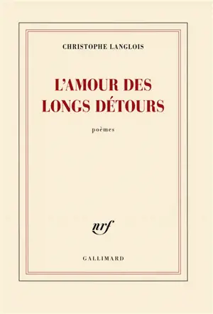 L'amour des longs détours : poèmes
