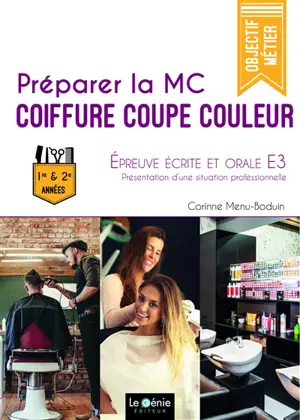 Préparer la MC coiffure coupe couleur : épreuve écrite et orale E3 : présentation d'une situation professionnelle, 1re & 2e années