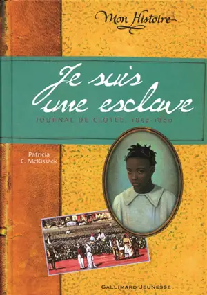 Je suis une esclave : journal de Clotee, 1859-1860