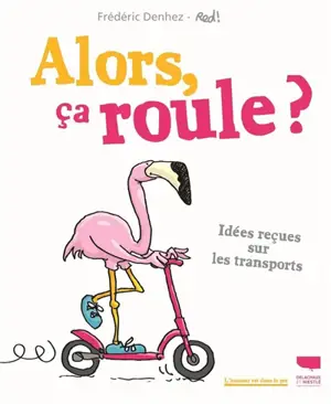 Alors, ça roule ? : idées reçues sur les transports