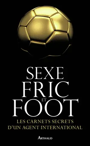 Sexe, fric et foot : les carnets secrets d'un agent international