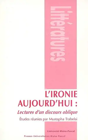 L'ironie aujourd'hui : lectures d'un discours oblique