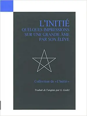 L'initié. Vol. 1. Quelques impressions sur une grande âme, par son élève