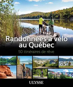 Randonnées à vélo au Québec : 50 itinéraires de rêve