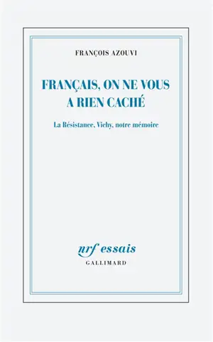 Français, on ne vous a rien caché : la Résistance, Vichy, notre mémoire