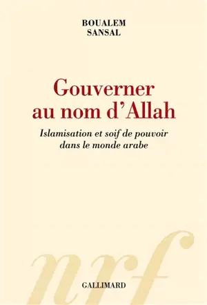 Gouverner au nom d'Allah : islamisation et soif de pouvoir dans le monde arabe