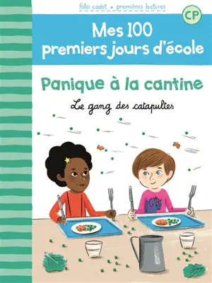 Mes 100 premiers jours d'école. Vol. 3. Panique à la cantine : le gang des catapultes